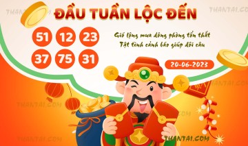 ĐẦU TUẦN LỘC ĐẾN 20/06/2023