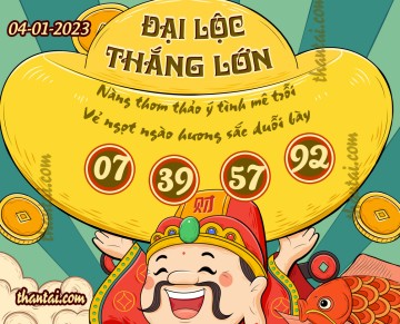 ĐẠI LỘC THẮNG LỚN 04/01/2023