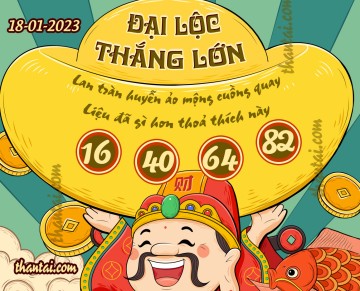 ĐẠI LỘC THẮNG LỚN 18/01/2023