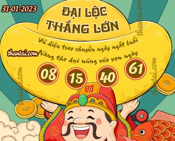 ĐẠI LỘC THẮNG LỚN 31/01/2023