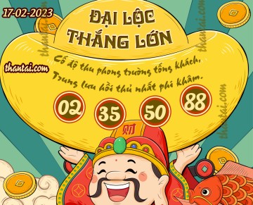 ĐẠI LỘC THẮNG LỚN 17/02/2023