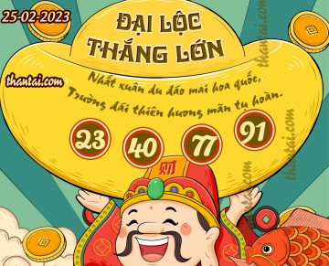 ĐẠI LỘC THẮNG LỚN 25/02/2023