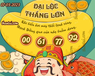 ĐẠI LỘC THẮNG LỚN 07/03/2023