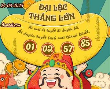 ĐẠI LỘC THẮNG LỚN 24/03/2023