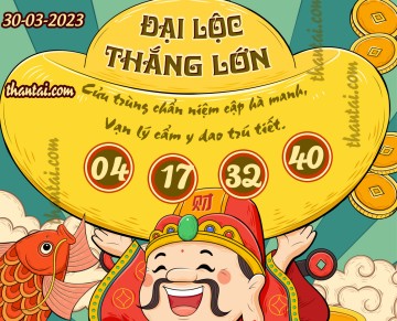 ĐẠI LỘC THẮNG LỚN 30/03/2023