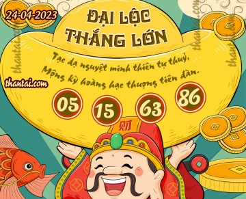 ĐẠI LỘC THẮNG LỚN 24/04/2023