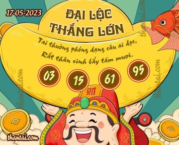 ĐẠI LỘC THẮNG LỚN 17/05/2023