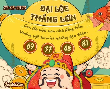 ĐẠI LỘC THẮNG LỚN 22/05/2023