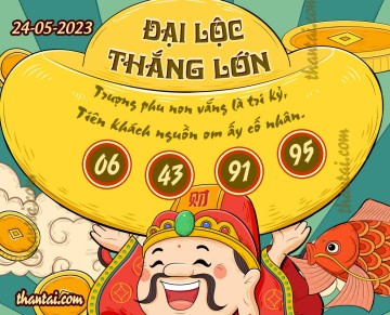 ĐẠI LỘC THẮNG LỚN 24/05/2023