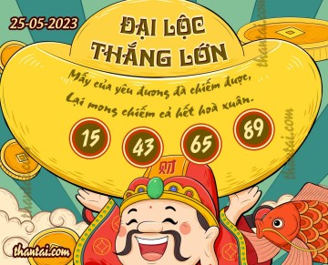 ĐẠI LỘC THẮNG LỚN 25/05/2023