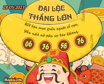 ĐẠI LỘC THẮNG LỚN 28/05/2023