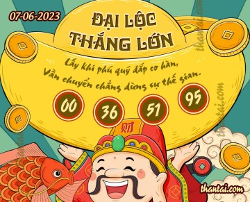 ĐẠI LỘC THẮNG LỚN 07/06/2023