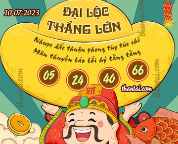 ĐẠI LỘC THẮNG LỚN 10/07/2023