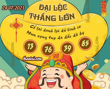 ĐẠI LỘC THẮNG LỚN 24/07/2023