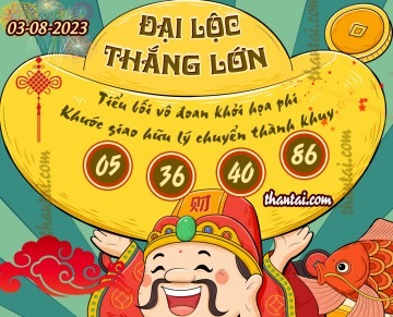 ĐẠI LỘC THẮNG LỚN 03/08/2023