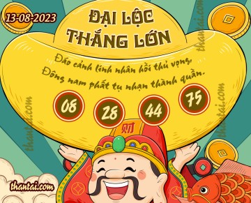 ĐẠI LỘC THẮNG LỚN 13/08/2023