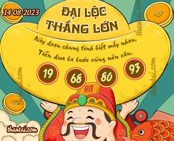 ĐẠI LỘC THẮNG LỚN 14/08/2023