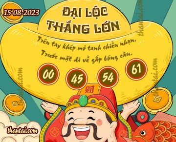 ĐẠI LỘC THẮNG LỚN 15/08/2023