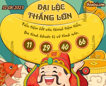 ĐẠI LỘC THẮNG LỚN 31/08/2023