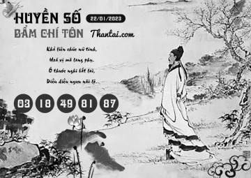 HUYỀN SỐ BẨM CHÍ TÔN 22/01/2023