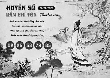 HUYỀN SỐ BẨM CHÍ TÔN 24/06/2023