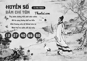 HUYỀN SỐ BẨM CHÍ TÔN 13/08/2023