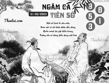 NGÂM CA TIÊN SỐ 31/03/2023