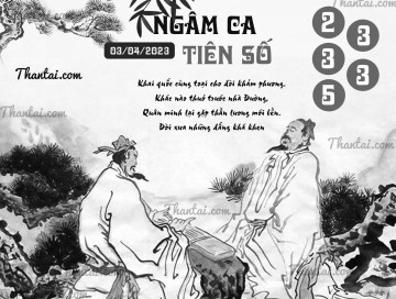 NGÂM CA TIÊN SỐ 03/04/2023