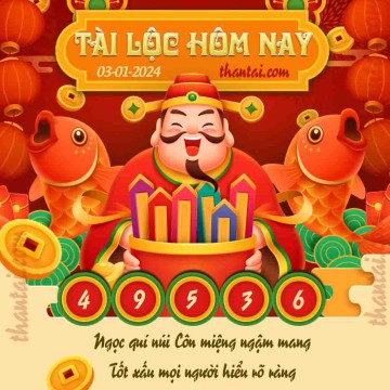 Tài Lộc Hôm Nay 03/01/2024