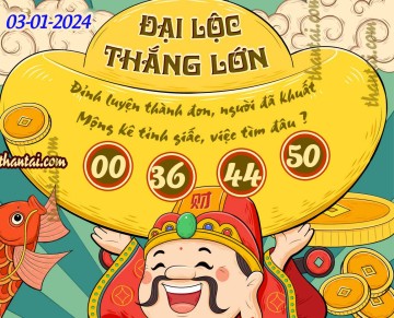 ĐẠI LỘC THẮNG LỚN 03/01/2024