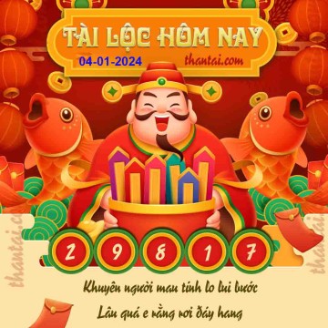 Tài Lộc Hôm Nay 04/01/2024