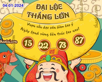 ĐẠI LỘC THẮNG LỚN 04/01/2024
