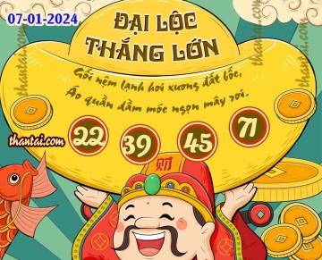 ĐẠI LỘC THẮNG LỚN 07/01/2024