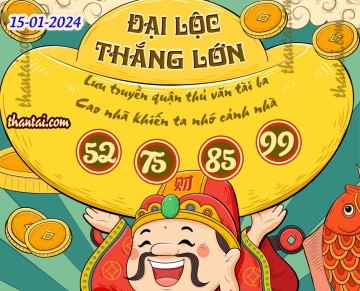 ĐẠI LỘC THẮNG LỚN 15/01/2024