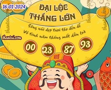 ĐẠI LỘC THẮNG LỚN 16/01/2024