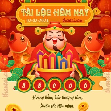 Tài Lộc Hôm Nay 02/02/2024