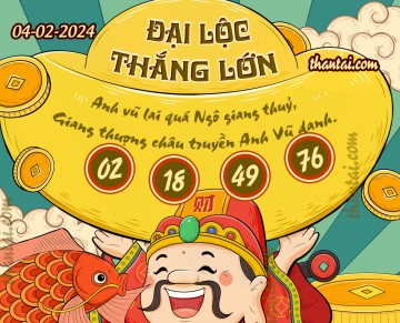 ĐẠI LỘC THẮNG LỚN 04/02/2024