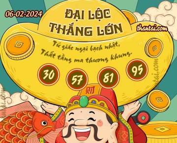 ĐẠI LỘC THẮNG LỚN 06/02/2024