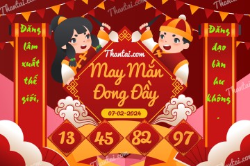 May Mắn Đong Đầy 07/02/2024