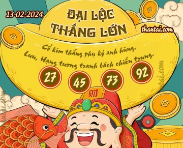 ĐẠI LỘC THẮNG LỚN 13/02/2024