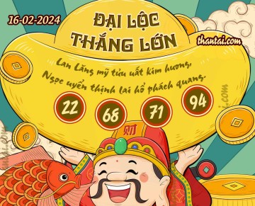 ĐẠI LỘC THẮNG LỚN 16/02/2024