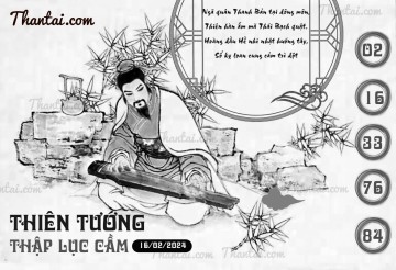 THIÊN TƯỚNG THẬP LỤC CẦU 16/02/2024