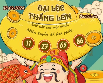 ĐẠI LỘC THẮNG LỚN 18/02/2024