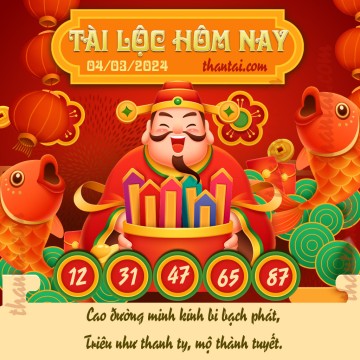 Tài Lộc Hôm Nay 04/03/2024