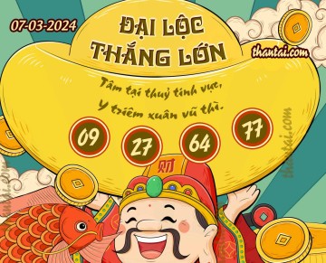 ĐẠI LỘC THẮNG LỚN 07/03/2024