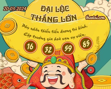 ĐẠI LỘC THẮNG LỚN 20/03/2024