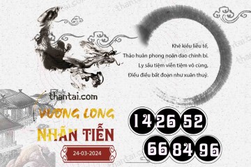 Vương Long Nhãn Tiễn 24/03/2024