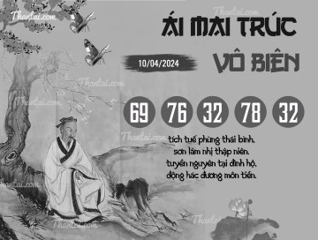 ÁI MAI TRÚC VÔ BIÊN 10/04/2024