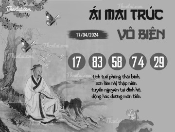 ÁI MAI TRÚC VÔ BIÊN 17/04/2024