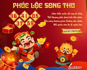 PHÚC LỘC SONG THU 03/05/2024